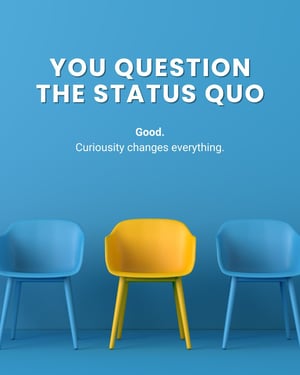 YOu Question The Status Quo